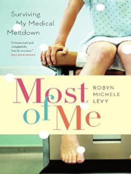 Read Online Most Of Me Surviving My Medical Meltdown 