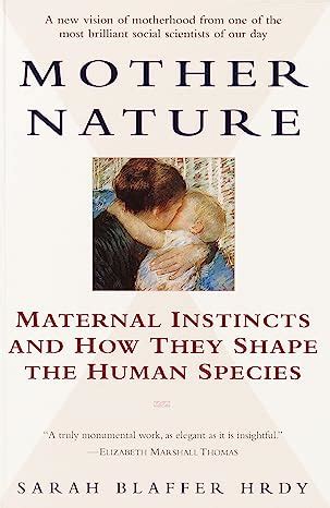 Read Mother Nature Maternal Instincts And How They Shape The Human Species Sarah Blaffer Hrdy 