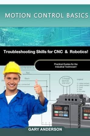Motion Control Basics Troubleshooting Skills For Cnc Robotics Practical Guides For The Industrial Technician