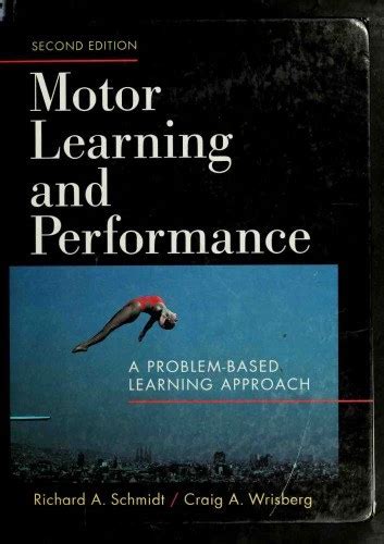 Motor Learning And Performance 2nd Second Revised Edition By Schmidt Richard A Wrisberg Craig A Published By Human Kinetics Publishers 1999