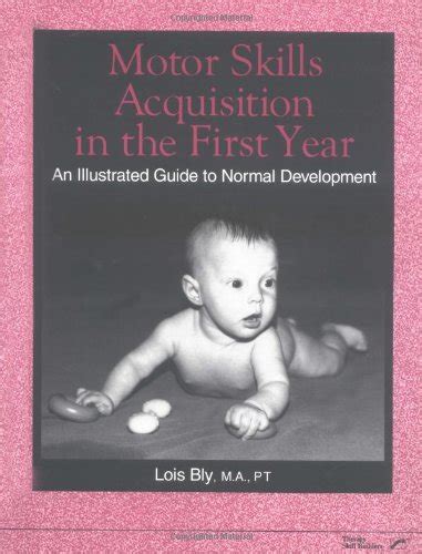 Download Motor Skills Acquisition In The First Year An Illustrated Guide To Normal Development By Bly Lois 1998 02 20 Paperback 