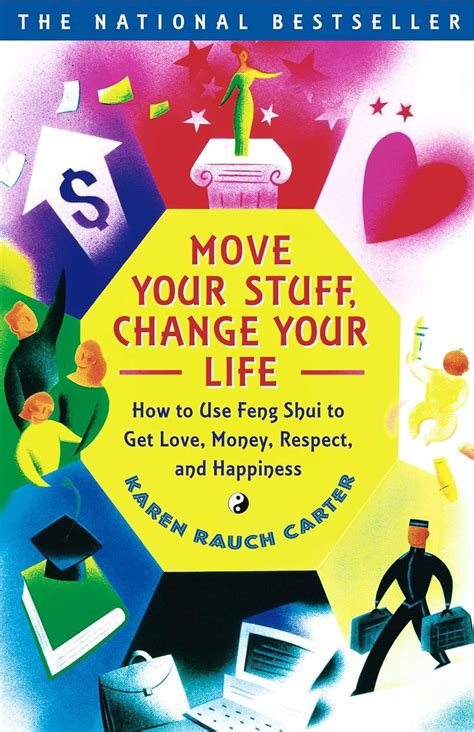 Move Your Stuff Change Life How To Use Feng Shui Get Love Money Respect And Happiness Karen Rauch Carter