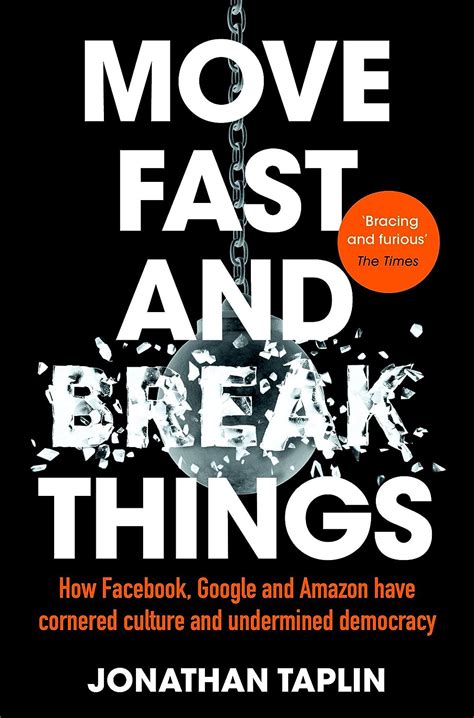 Read Move Fast And Break Things How Facebook Google And Amazon Have Cornered Culture And What It Means For All Of Us 