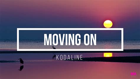 MOVING ON KODALINE - KODALINE MOVING ON LIRIK TERJEMAHAN - Namun kala itu sang