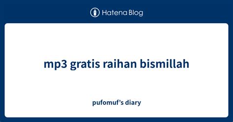 mp3 gratis raihan bismillah - pufomuf’s diary