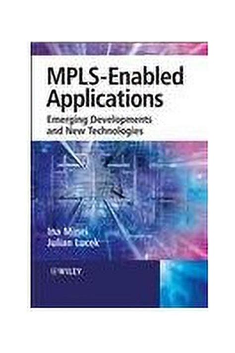 Mpls Enabled Applications Emerging Developments And New Technologies Wiley Series On Communications Networking Distributed Systems
