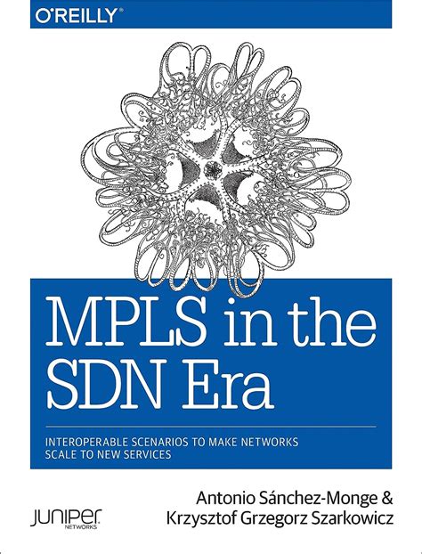 Download Mpls In The Sdn Era Interoperable Scenarios To Make Networks Scale To New Services 