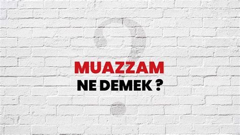 muazzam anlamı sf.