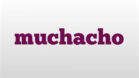 Muchacho Meaning