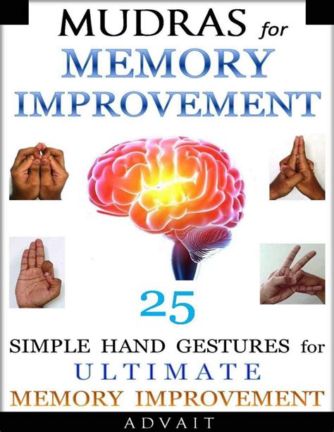 Mudras For Memory Improvement: 25 Simple Hand Gestures For Ultimate Memory Improvement ( Mudra Healing Book 10)