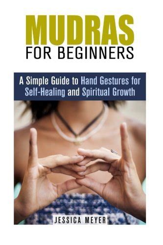 Mudras The Simple Beginners Guide To Using Hand Gestures For Healing Weight Loss Yoga Mudras And Chakras Mudras For Modern Life Awakening Chakras Ebooks Advait Mudras Free Gift