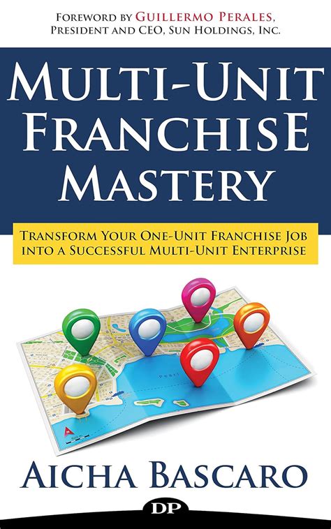 Multi Unit Franchise Mastery: Transform Your One Unit Franchise Job Into A Multi Unit Franchise Enterprise ( Franchise Success Book 2)