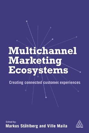 Read Online Multichannel Marketing Ecosystems Creating Connected Customer Experiences 