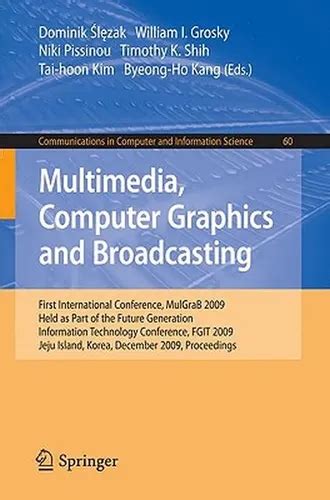 Multimedia Computer Graphics And Broadcasting Part I International Conference Mulgrab 2011 Held As Part Of The Future Generation Information In Computer And Information Science