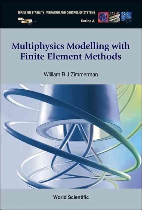 Multiphysics Modeling With Finite Element Methods Series On Stability Vibration And Control Of Sy
