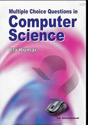 Download Multiple Choice Questions In Computer Science Ela Kumar 