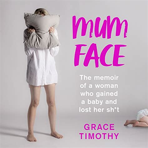Full Download Mum Face The Memoir Of A Woman Who Gained A Baby And Lost Her Sh T 