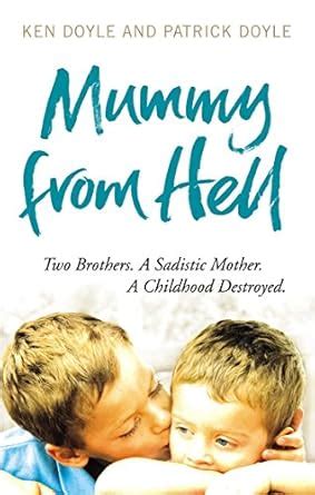 Mummy From Hell Two Brothers A Sadistic Mother A Childhood Destroyed