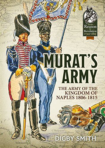 Full Download Murats Army The Army Of The Kingdom Of Naples 1806 1815 From Reason To Revolution 