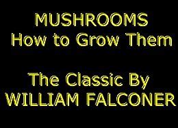 Download Mushrooms How To Grow Them For Profit And Pleasure Illustrated The Classic Practical Mushroom Growing Guide Experience Complete Mushroom Culture As Never Read Or Seen Anywhere 