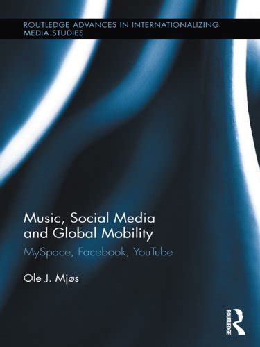 Download Music Social Media And Global Mobility Myspace Facebook Youtube Routledge Advances In Internationalizing Media Studies 