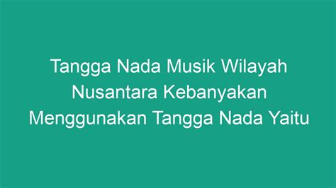 MUSIK DAERAH KEBANYAKAN MENGGUNAKAN TANGGA NADA - musik daerah kebanyakan menggunakan tangga nada? a. kromatis