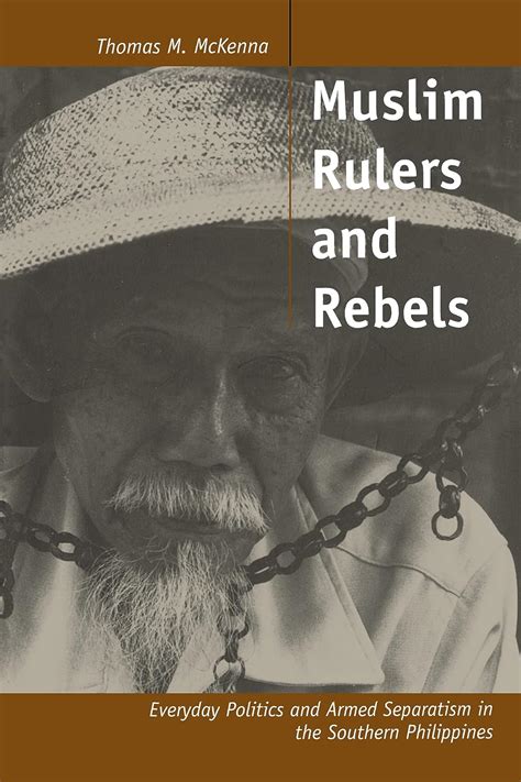 Read Muslim Rulers And Rebels Everyday Politics And Armed Separatism In The Southern Philippines Comparative Studies On Muslim Societies 