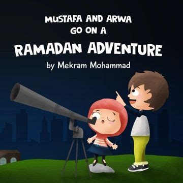Read Online Mustafa And Arwa Go On A Ramadan Adventure Volume 3 Mustafa And Arwa Adventure Series 