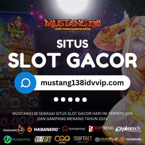 Mustang138 Slot   Mustang138 Situs Judi Slot Online Terpopuler Paling Bot - Mustang138 Slot