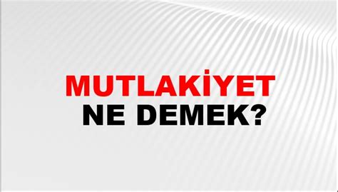 Mutlakiyet Ne Demek