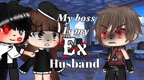 my boss is my ex husband gacha life original
