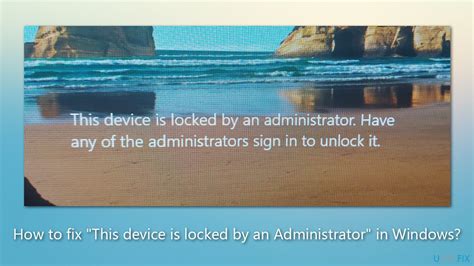 my device is locked and said i need admin to unlock it