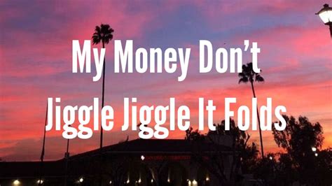 My Money Dont Jiggle Jiggle.it Folds