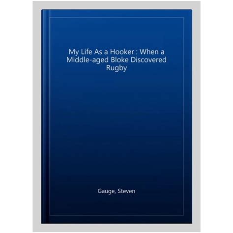 Download My Life As A Hooker When A Middle Aged Bloke Discovered Rugby 