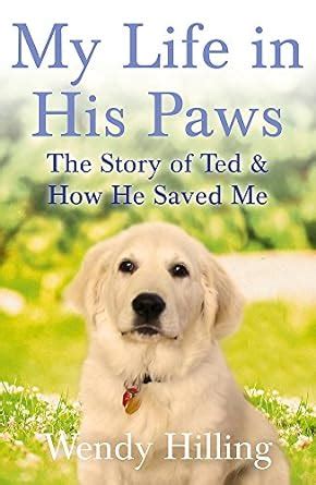 Download My Life In His Paws The Story Of Ted And How He Saved Me 
