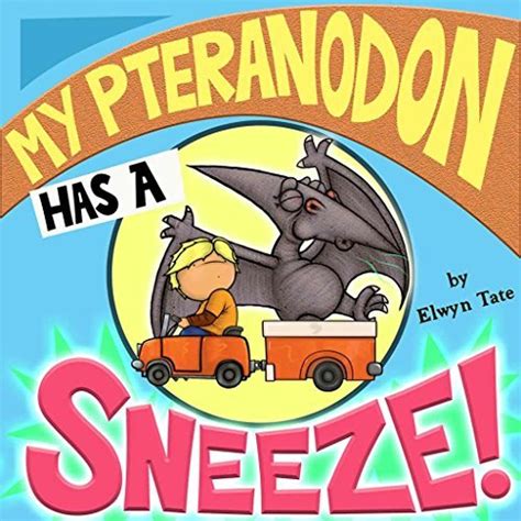 Read Online My Pteranodon Has A Sneeze Childrens Picture Book 