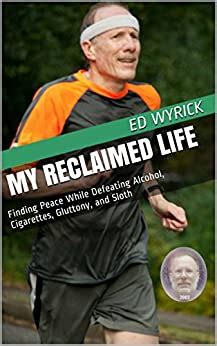 Read My Reclaimed Life Finding Peace While Defeating Alcohol Cigarettes Gluttony And Sloth 