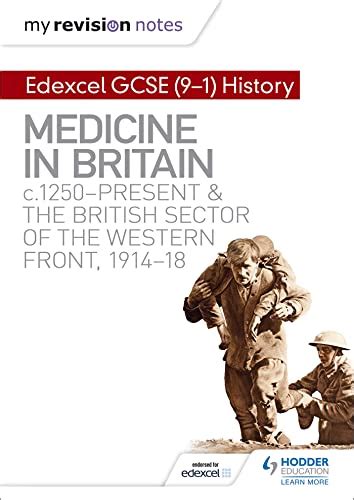 Full Download My Revision Notes Edexcel Gcse 9 1 History Medicine In Britain C1250 Present And The British Sector Of The Western Front 1914 18 Hodder Gcse History For Edexcel 