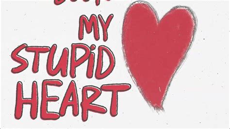 MY STUPID HEART LYRICS - My Stupid Heart My stupid heart don't know