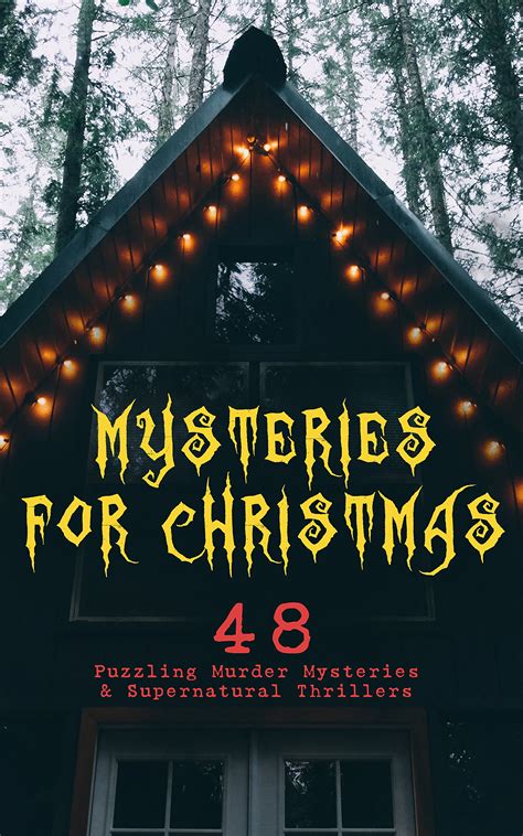 Download Mysteries For Christmas 48 Puzzling Murder Mysteries Supernatural Thrillers What The Shepherd Saw The Ghosts At Grantley The Mystery Of Room Five Of Cernogratz A Terrible Christmas Eve 
