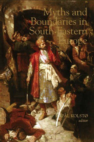 Read Online Myths And Boundaries In South Eastern Europe 
