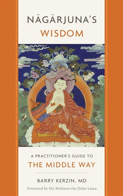 Nagarjuna S Wisdom A Practitioner S Guide To The