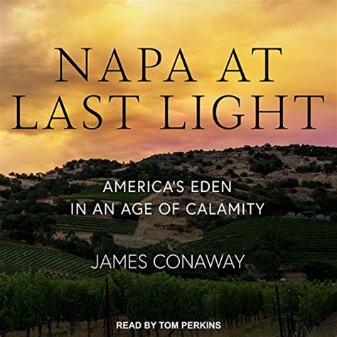 Read Online Napa At Last Light America S Eden In An Age Of Calamity 