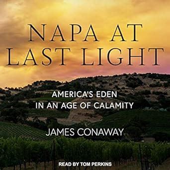 Read Online Napa At Last Light Americas Eden In An Age Of Calamity 