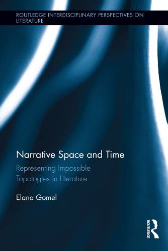 Narrative Space And Time Representing Impossible Topologies In Literature Routledge Interdisciplinary Perspectives On Literature