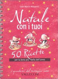 Read Natale Con I Tuoi 50 Ricette Per La Festa Pi Bella Dellanno 