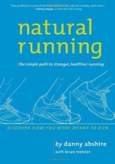 Natural Running The Simple Path To Stronger Healthier Danny Abshire