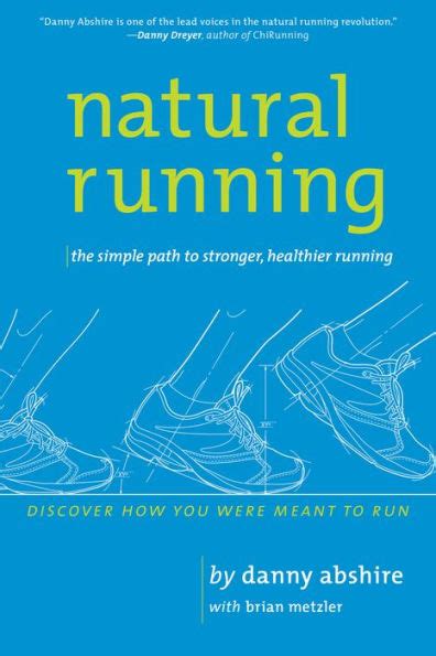 Read Online Natural Running The Simple Path To Stronger Healthier Danny Abshire 