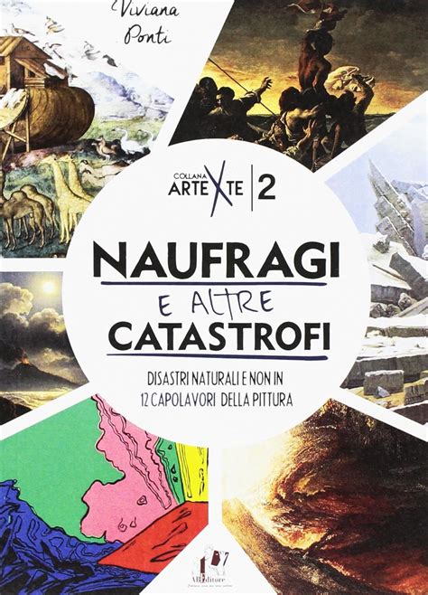 Read Naufragi E Altre Catastrofi Disastri Naturali E Non In 12 Capolavori Della Pittura Ediz A Colori 