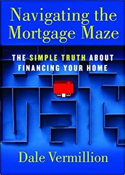 Full Download Navigating The Mortgage Maze The Simple Truth About Financing Your Home 